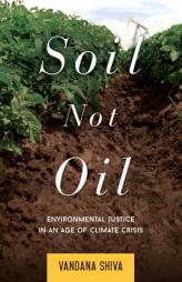 Soil Not Oil: Environmental Justice in an Age of Climate Crisis by Shiva Vandana Paperback Book