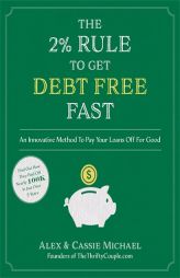 The 2% Rule to Get Debt Free Fast: An Innovative Method To Pay Your Loans Off For Good by Alex Michael Paperback Book