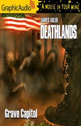 Grave Capitol [Dramatized Adaptation]: Deathlands 143 (Deathlands) by James Axler Paperback Book