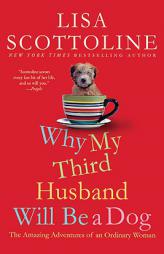 Why My Third Husband Will Be A Dog: The Amazing Adventures of an Ordinary Woman by Lisa Scottoline Paperback Book