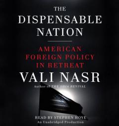 The Dispensable Nation: American Foreign Policy in Retreat by Seyyed Vali Reza Nasr Paperback Book