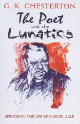 The Poet and the Lunatics: Episodes in the Life of Gabriel Gale by G. K. Chesterton Paperback Book