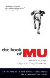 The Book of Mu: Essential Writings on Zen's Most Important Koan by James Ishmael Ford Paperback Book
