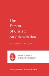 The Person of Christ: An Introduction (Short Studies in Systematic Theology) by Stephen J. Wellum Paperback Book
