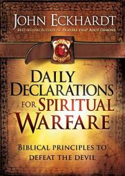 Daily Declarations for Spiritual Warfare: A Biblically Based Guide to Defeat the Devil and Rout His Demons by John Eckhardt Paperback Book