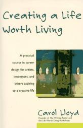 Creating a Life Worth Living by Carol Lloyd Paperback Book
