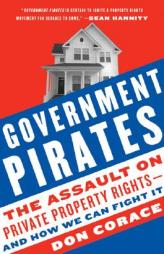 Government Pirates: The Assault on Private Property Rights--and How We Can Fight It by Don Corace Paperback Book