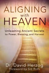 Aligning with Heaven: Unleashing Ancient Secrets to Power, Blessing and Harvest by David Herzog Paperback Book