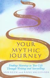 Your Mythic Journey: Finding Meaning in Your Life Through Writing and Storytelling (Inner Work Book) (Inner Work Book) by Sam Keen Paperback Book