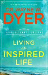Living an Inspired Life: Your Ultimate Calling by Wayne W. Dyer Paperback Book