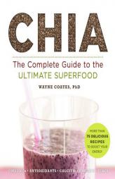 CHIA: The Complete Guide to the Ultimate Superfood, remains the same by Wayne Coates Paperback Book