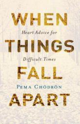 When Things Fall Apart: Heart Advice for Difficult Times (20th Anniversary Edition) by Pema Chodron Paperback Book