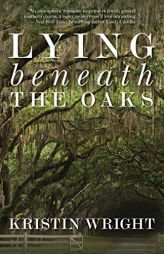 Lying Beneath the Oaks by Kristin Wright Paperback Book