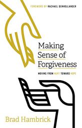 Making Sense of Forgiveness: Moving from Hurt toward Hope by Brad Hambrick Paperback Book