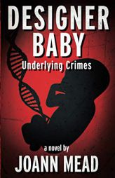 Designer Baby: Underlying Crimes by Joann Mead Paperback Book