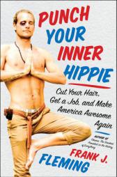 Punch Your Inner Hippie: Cut Your Hair, Get a Job, and Make America Awesome Again by Frank J. Fleming Paperback Book