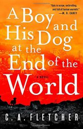 A Boy and His Dog at the End of the World: A Novel by C. a. Fletcher Paperback Book