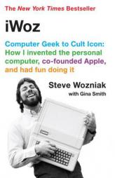iWoz: Computer Geek to Cult Icon: How I Invented the Personal Computer, Co-founded Apple, and Had Fun Doing It by Steve Wozniak Paperback Book