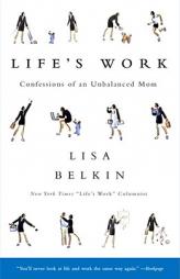 Life's Work: Confessions of an Unbalanced Mom by Lisa Belkin Paperback Book