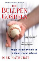 The Bullpen Gospels: A Non-Prospect's Pursuit of the Major Leagues and the Meaning of Life by Dirk Hayhurst Paperback Book