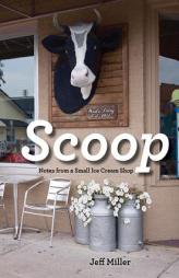 Scoop: Notes from a Small Ice Cream Shop by Jeff Miller Paperback Book
