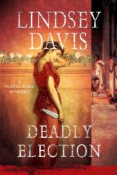 Deadly Election: A Flavia Albia Mystery (Flavia Albia Series) by Lindsey Davis Paperback Book