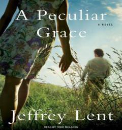 A Peculiar Grace by Jeffrey Lent Paperback Book