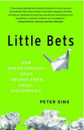 Little Bets: How Breakthrough Ideas Emerge from Small Discoveries by Peter Sims Paperback Book