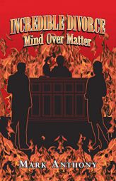 Incredible Divorce: Mind over Matter by Mark Anthony Paperback Book