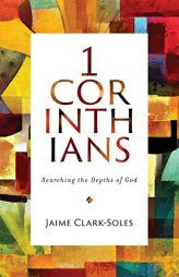 First Corinthians: Searching the Depths of God (1 Corinthians) by Jaime Clark-Soles Paperback Book