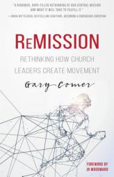 Remission: Rethinking How Church Leaders Create Movement by Gary S. Comer Paperback Book