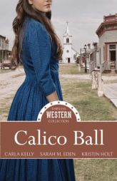 Calico Ball (Timeless Western Collection) (Volume 1) by Carla Kelly Paperback Book