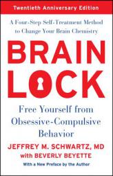 Brain Lock, Twentieth Anniversary Edition: Free Yourself from Obsessive-Compulsive Behavior by Jeffrey M. Schwartz Paperback Book