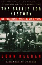 The Battle For History: Re-fighting World War II by John Keegan Paperback Book