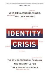 Identity Crisis: The 2016 Presidential Campaign and the Battle for the Meaning of America by John Sides Paperback Book