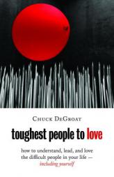 Toughest People to Love: How to Understand, Lead, and Love the Difficult People in Your Life -- Including Yourself by Chuck Degroat Paperback Book
