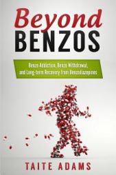 Beyond Benzos: Benzo Addiction, Benzo Withdrawal, and Long-term Recovery from Benzodiazepines by Taite Adams Paperback Book