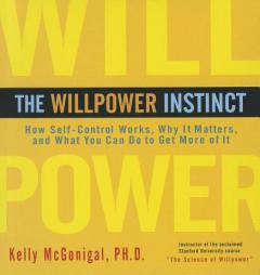 The Willpower Instinct: How Self-Control Works, Why It Matters, and What You Can Do to Get More of It by Kelly McGonigal Paperback Book