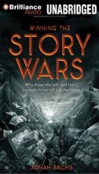 Winning the Story Wars: Why Those Who Tell (and Live) the Best Stories Will Rule the Future by Jonah Sachs Paperback Book