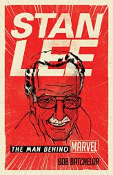 Stan Lee: The Man Behind Marvel by Bob Batchelor Paperback Book