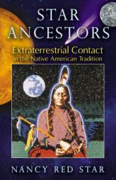 Star Ancestors: Extraterrestrial Contact in the Native American Tradition by Nancy Red Star Paperback Book