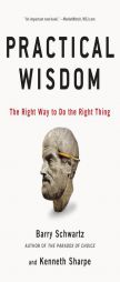 Practical Wisdom: The Right Way to Do the Right Thing by Barry Schwartz Paperback Book