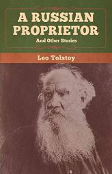 A Russian Proprietor and Other Stories by Leo Tolstoy Paperback Book