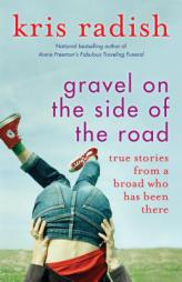 Gravel on the Side of the Road by Kris Radish Paperback Book