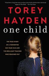 One Child: The True Story of a Tormented Six-Year-Old and the Brilliant Teacher Who Reached Out by Torey Hayden Paperback Book