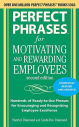Perfect Phrases for Motivating and Rewarding Employees, Second Edition: Hundreds of Ready-to-Use Phrases for Encouraging and Recognizing Employee Exce by Diamond Harriet Paperback Book