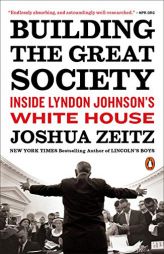Building the Great Society: Inside Lyndon Johnson's White House by Joshua Zeitz Paperback Book