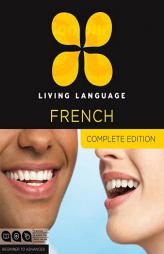 Living Language French, Complete Edition: Beginner through advanced course, including 3 coursebooks, 9 audio CDs, and free online learning by Living Language Paperback Book