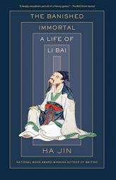 The Banished Immortal: A Life of Li Bai (Li Po) by Ha Jin Paperback Book