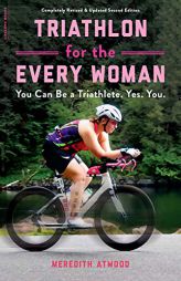 Triathlon for the Every Woman: Go from the Couch to the Finish Line--No Matter Your Size, Shape, or Age by Meredith Atwood Paperback Book